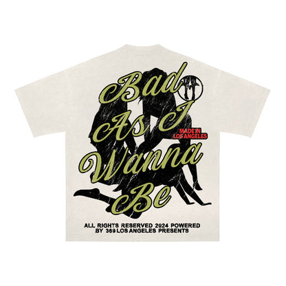 Bad As I Wanna Be Streetwear Graphic T-Shirt